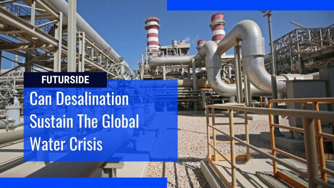 Is Seawater Desalination the Solution for Water Crisis?